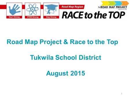 Road Map Project & Race to the Top Tukwila School District August 2015 1.