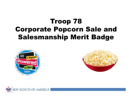 Troop 78 Corporate Popcorn Sale and Salesmanship Merit Badge.