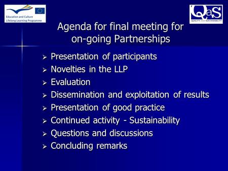 Agenda for final meeting for on-going Partnerships  Presentation of participants  Novelties in the LLP  Evaluation  Dissemination and exploitation.