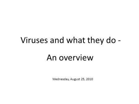 Viruses and what they do -