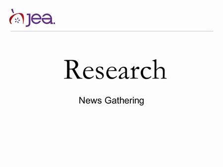 Research News Gathering. How do reporters get the information they use in news and feature articles? In this presentation you will learn several methods,