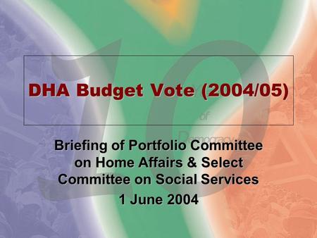 DHA Budget Vote (2004/05) Briefing of Portfolio Committee on Home Affairs & Select Committee on Social Services 1 June 2004.