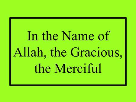 In the Name of Allah, the Gracious, the Merciful