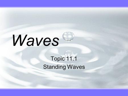 Waves Topic 11.1 Standing Waves. v The Formation.