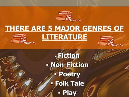 THERE ARE 5 MAJOR GENRES OF LITERATURE