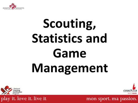 Scouting, Statistics and Game Management. Module Outline Bench and Game Management Scouting Statistics.