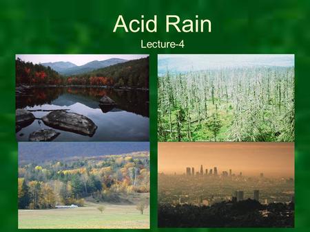 Acid Rain Lecture-4. What ever happened to acid rain? In the 1980’s, acid rain received a lot of media attention. Although we don’t hear about acid rain.