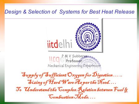 Design & Selection of Systems for Best Heat Release P M V Subbarao Professor Mechanical Engineering Department Supply of Sufficient Oxygen for Digestion.