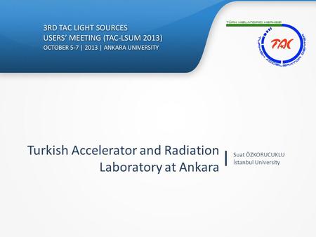 Turkish Accelerator and Radiation Laboratory at Ankara Suat ÖZKORUCUKLU İstanbul University.