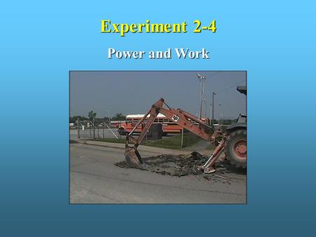 Experiment 2-4 Power and Work. Objectives: 1. Define the terms “power” and “work.” 2. Describe the forms of power produced by a fluid power system. 3.