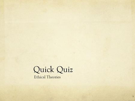 Quick Quiz Ethical Theories.