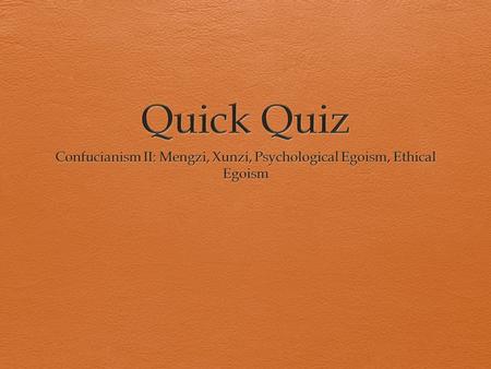 Quick Quiz 1 Which of the following is offered by Mengzi as a reason evil shows up in society? a) Heaven’s anger. b) Ignorance of what is right. c) Competition.