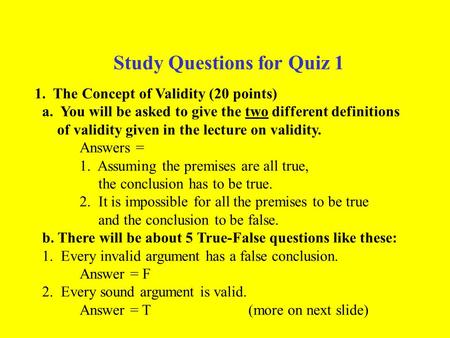 Study Questions for Quiz 1 1. The Concept of Validity (20 points) a. You will be asked to give the two different definitions of validity given in the lecture.