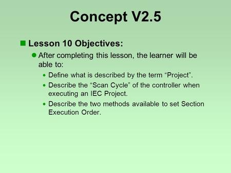 Concept V2.5 Lesson 10 Objectives: After completing this lesson, the learner will be able to:  Define what is described by the term “Project”.  Describe.