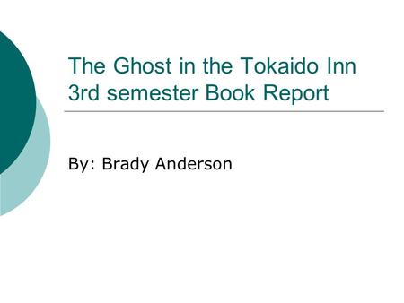 The Ghost in the Tokaido Inn 3rd semester Book Report By: Brady Anderson.