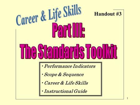 1 Performance Indicators Scope & Sequence Career & Life Skills Instructional Guide Handout #3.