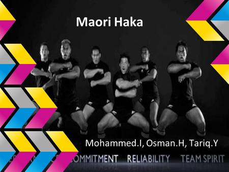 Maori Haka Mohammed.I, Osman.H, Tariq.Y. The Maori Haka Dance https://www.youtube.com/watch?v=BI851yJUQQw.