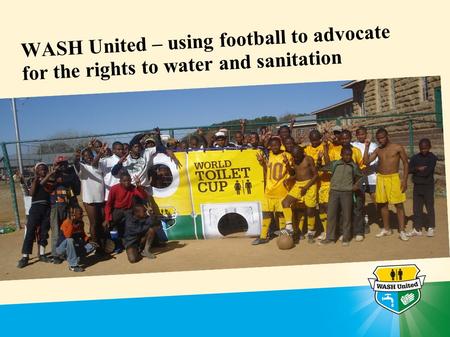 WASH United – using football to advocate for the rights to water and sanitation.