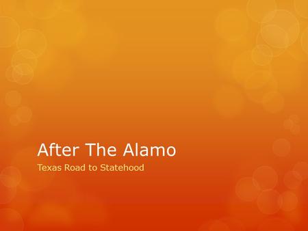 After The Alamo Texas Road to Statehood. Final Battle-Victory at San Jacinto  Sam Houston’s deaf courier Erastus Seguin captured Santa Anna’s courier.