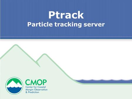 Ptrack Particle tracking server. 2 Ptrack – Project Overview Project –Server (Paul) Provide API Outputs to Postgres and other formats –kml, netcdf, csv,.pth.