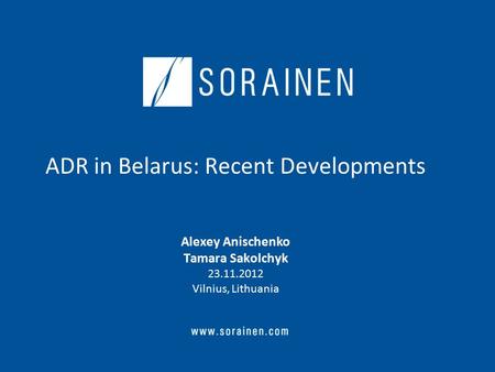 ADR in Belarus: Recent Developments Alexey Anischenko Tamara Sakolchyk 23.11.2012 Vilnius, Lithuania.