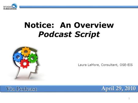 Notice: An Overview Podcast Script Laura LaMore, Consultant, OSE-EIS April 29, 2010 1.