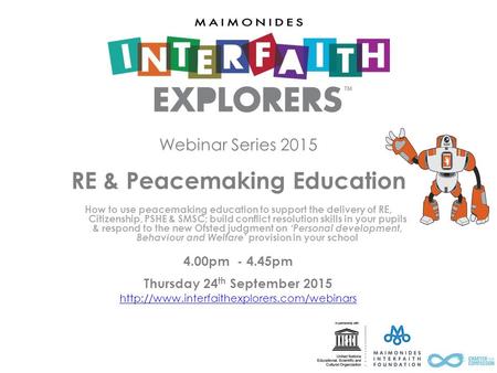 Webinar Series 2015 RE & Peacemaking Education How to use peacemaking education to support the delivery of RE, Citizenship, PSHE & SMSC; build conflict.