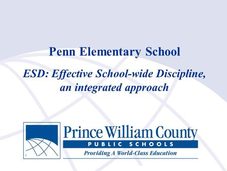 1 Penn Elementary School ESD: Effective School-wide Discipline, an integrated approach.