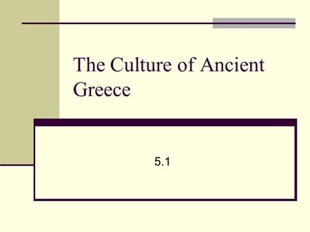 The Culture of Ancient Greece 5.1. Greek Mythology 12 most important gods lived on Mt Olympus Greeks used the myths explain the harshness of the world.