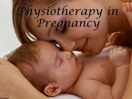 Physiotherapy in Pregnancy. WHAT ARE THE CHANGES DURING PREGNANCY ?