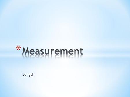 Length. Definition- The distance between two points. Basic SI Unit- Meter (m)