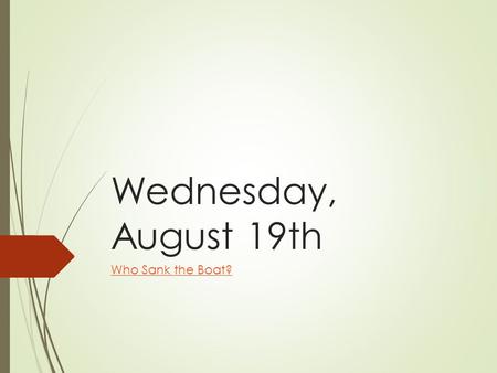 Wednesday, August 19th Who Sank the Boat?.  Please take out your lab book  Pencil  Calculator  Warm Up:  Discuss with your table the steps needed.