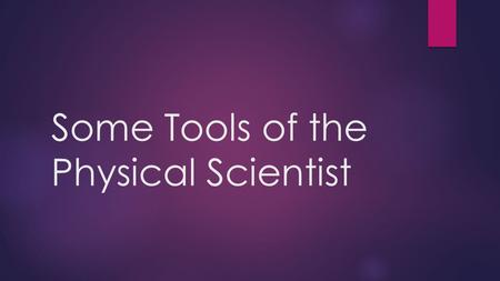 Some Tools of the Physical Scientist