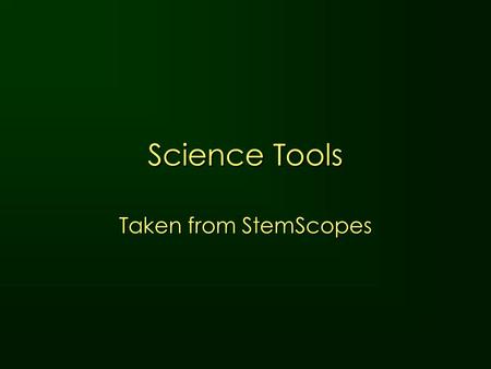 Science Tools Taken from StemScopes. Graduated Cylinder A container used to measure liquids.