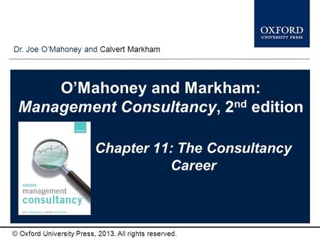 Type author names here © Oxford University Press, 2013. All rights reserved. Chapter 11: The Consultancy Career Dr. Joe O’Mahoney and Calvert Markham O’Mahoney.