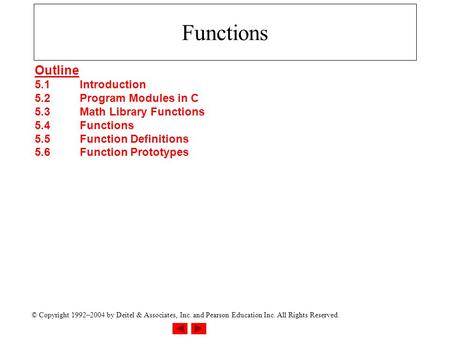 © Copyright 1992–2004 by Deitel & Associates, Inc. and Pearson Education Inc. All Rights Reserved. Functions Outline 5.1Introduction 5.2Program Modules.