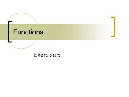 Functions Exercise 5. Functions a group of declarations and statements that is assigned a name  effectively, a named statement block  usually has a.