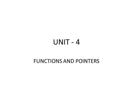 UNIT - 4 FUNCTIONS AND POINTERS. FUNCTION Functions is a sub-program that contains one or more statements and it performs some task when called.