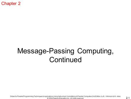 Slides for Parallel Programming Techniques & Applications Using Networked Workstations & Parallel Computers 2nd Edition, by B. Wilkinson & M. Allen, ©