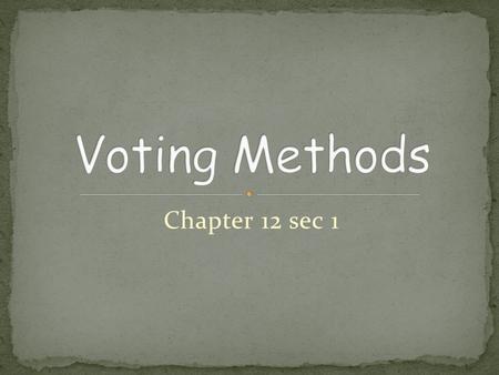 Chapter 12 sec 1. Def. Each person votes for his or her favorite candidate. The candidate receiving the most votes is declared the winner.