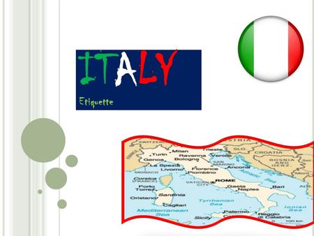 ITALY Etiquette. I TALIAN S OCIETY & C ULTURE  Italian Family Values  Centre of the social structure.  Provides a stabilizing influence for its members.