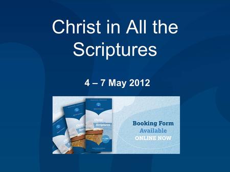 Christ in All the Scriptures 4 – 7 May 2012. LOCATION Eastbourne – Congress Theatre Complex Other Venues include: All Saints Church Centre ILTC Tennis.