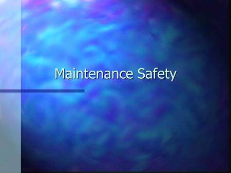 Maintenance Safety. Maintenance Problems n Operative usually works in dangerous areas from which others are usually excluded by various safety barriers.