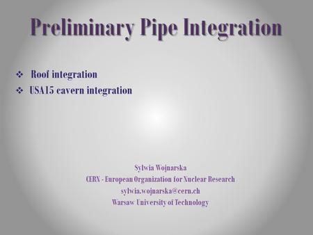  Roof integration  USA15 cavern integration Sylwia Wojnarska CERN - European Organization for Nuclear Research Warsaw University.