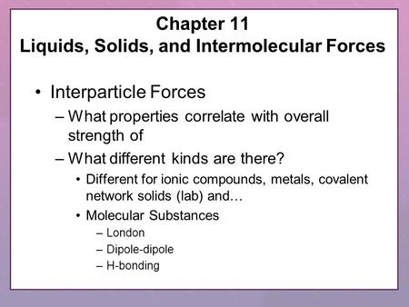 Chapter 11 Liquids, Solids, and Intermolecular Forces