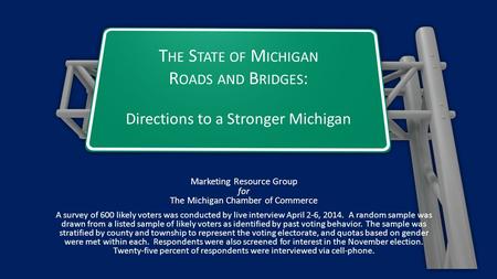 Marketing Resource Group for The Michigan Chamber of Commerce A survey of 600 likely voters was conducted by live interview April 2-6, 2014. A random sample.