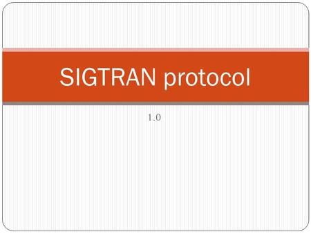 1.0 SIGTRAN protocol. Objectives SIGTRAN application in R4 network SIGTRAN protocol structure and message introduction SIGTRAN signaling flow Upon completion.