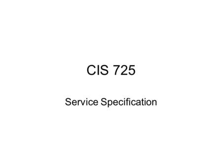 CIS 725 Service Specification. Transport Layer Connection management End-to-end control Network layer Transport layer ApplicationFA.