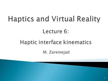 M. Zareinejad 1. 2 Grounded interfaces Very similar to robots Need Kinematics –––––– Determine endpoint position Calculate velocities Calculate force-torque.