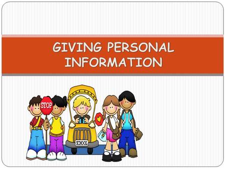 GIVING PERSONAL INFORMATION